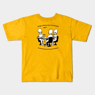 stop talking about humans again Kids T-Shirt